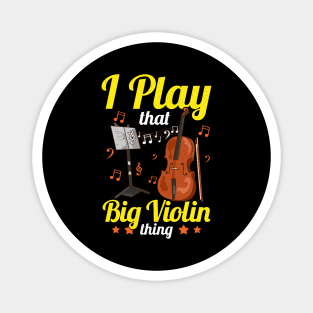 I Play That Big Violin Thing Funny Cello Pun Music Magnet